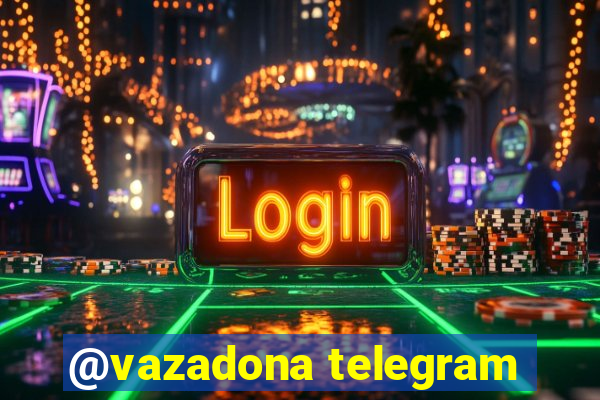 @vazadona telegram